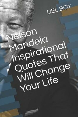 Cover of Nelson Mandela Inspirational Quotes That Will Change Your Life