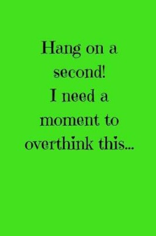 Cover of Hang on a second! I need a moment to overthink this...