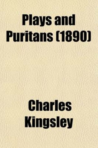 Cover of Plays and Puritans; And Other Historical Essays