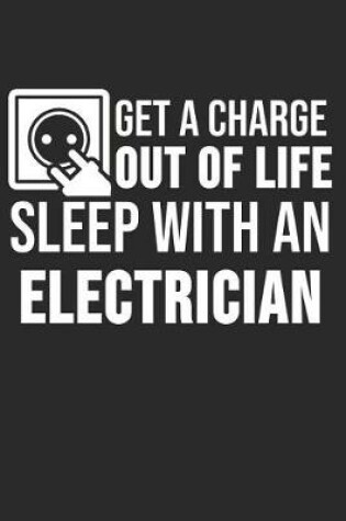 Cover of Get A Charge Out Of Life Sleep With An Electrician