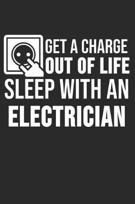 Book cover for Get A Charge Out Of Life Sleep With An Electrician