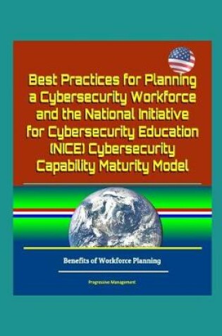 Cover of Best Practices for Planning a Cybersecurity Workforce and the National Initiative for Cybersecurity Education (NICE) Cybersecurity Capability Maturity Model - Benefits of Workforce Planning