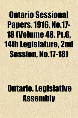 Cover of Ontario Sessional Papers, 1916, No.17-18 (Volume 48, PT.6, 14th Legislature, 2nd Session, No.17-18)