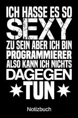 Cover of Ich hasse es so sexy zu sein aber ich bin Programmierer also kann ich nichts dagegen tun