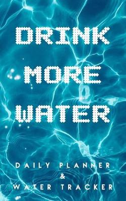 Book cover for Drink More Water Daily Planner and Water Tracker