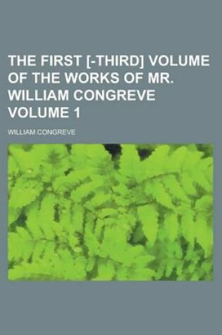 Cover of The First [-Third] Volume of the Works of Mr. William Congreve Volume 1