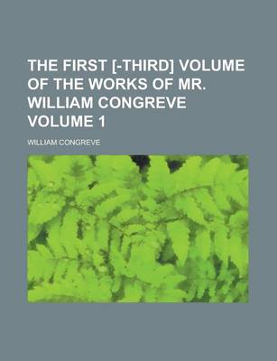Book cover for The First [-Third] Volume of the Works of Mr. William Congreve Volume 1