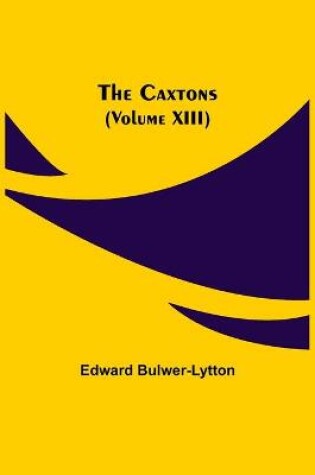 Cover of The Caxtons, (Volume XIII)