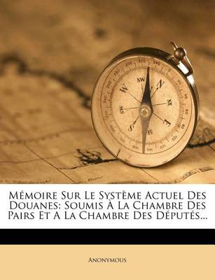 Book cover for Memoire Sur Le Systeme Actuel Des Douanes