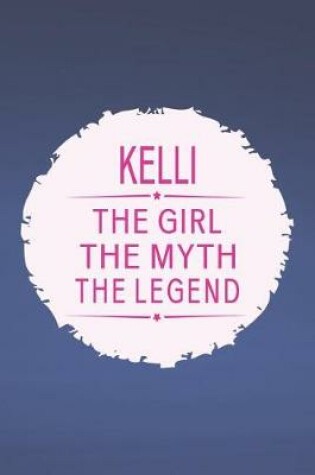 Cover of Kelli the Girl the Myth the Legend