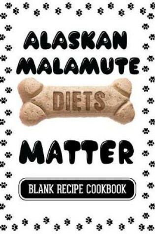 Cover of Alaskan Malamute Diets Matter