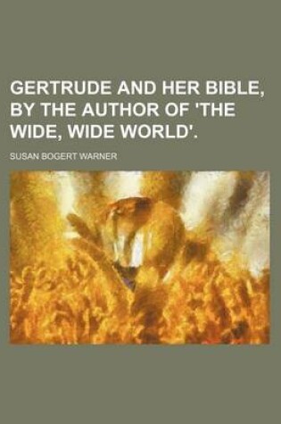 Cover of Gertrude and Her Bible, by the Author of 'The Wide, Wide World'.