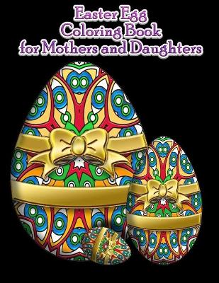 Book cover for Easter Egg Coloring Book For Mothers And Daughters