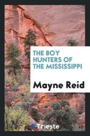Cover of The Boy Hunters of the Mississippi