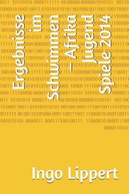 Cover of Ergebnisse Im Schwimmen - Afrika Jugend Spiele 2014