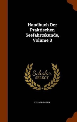 Book cover for Handbuch Der Praktischen Seefahrtskunde, Volume 3