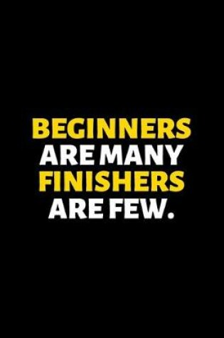 Cover of Beginners Are Many Finishers Are few
