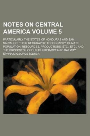 Cover of Notes on Central America; Particularly the States of Honduras and San Salvador