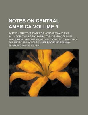 Book cover for Notes on Central America; Particularly the States of Honduras and San Salvador