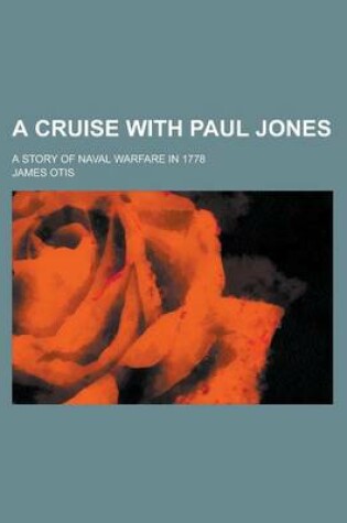 Cover of A Cruise with Paul Jones; A Story of Naval Warfare in 1778