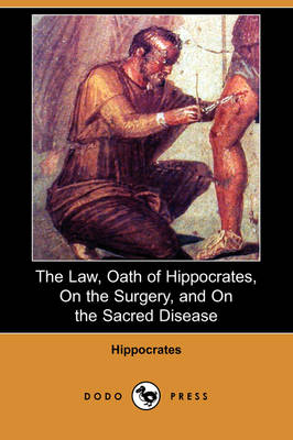 Book cover for The Law, Oath of Hippocrates, on the Surgery, and on the Sacred Disease (Dodo Press)