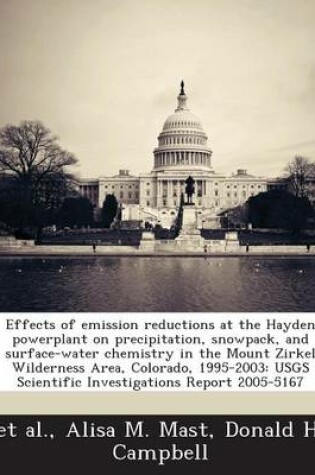 Cover of Effects of Emission Reductions at the Hayden Powerplant on Precipitation, Snowpack, and Surface-Water Chemistry in the Mount Zirkel Wilderness Area, Colorado, 1995-2003