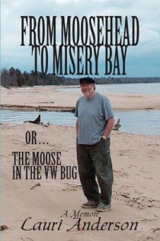 Cover of From Moosehead to Misery Bay or . . . The Moose in the VW Bug