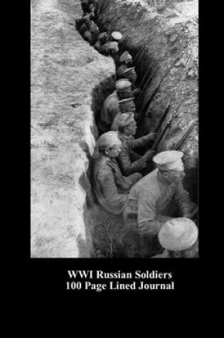 Cover of Wwi Russian Soldiers 100 Page Lined Journal