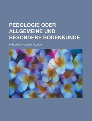 Book cover for Pedologie Oder Allgemeine Und Besondere Bodenkunde