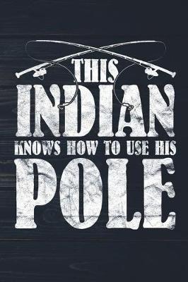 Book cover for This Indian Knows How To Use His Pole