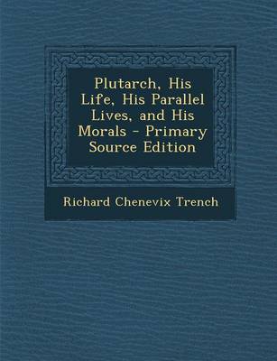 Book cover for Plutarch, His Life, His Parallel Lives, and His Morals - Primary Source Edition