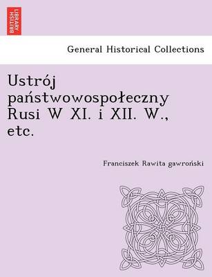 Book cover for Ustro J Pan Stwowospo Eczny Rusi W XI. I XII. W., Etc.