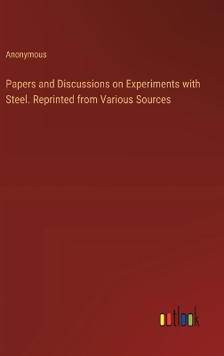Book cover for Papers and Discussions on Experiments with Steel. Reprinted from Various Sources