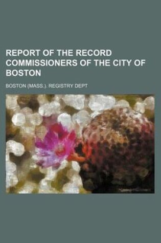 Cover of Report of the Record Commissioners of the City of Boston (Volume 13)