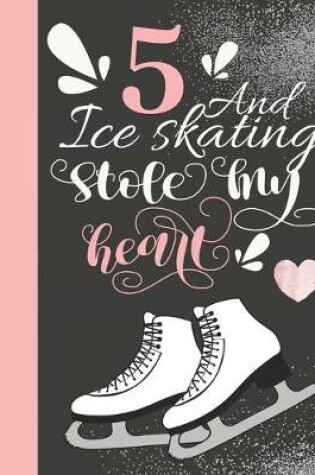 Cover of 5 And Ice Skating Stole My Heart