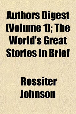 Book cover for Authors Digest (Volume 1); The World's Great Stories in Brief