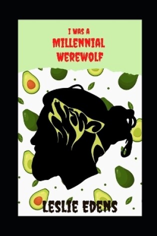 Cover of I Was a Millennial Werewolf