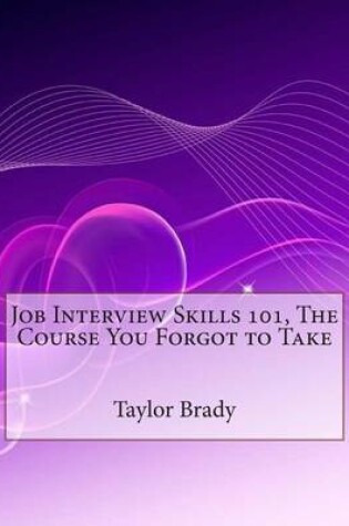 Cover of Job Interview Skills 101, the Course You Forgot to Take