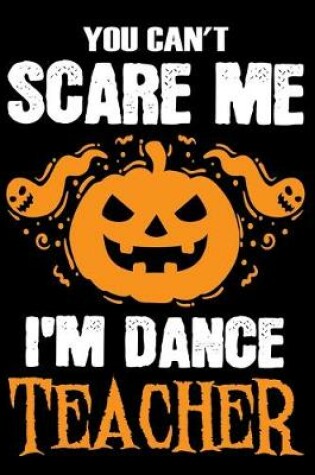 Cover of You Can't Scare me i'm a Dance Teacher