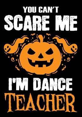 Book cover for You Can't Scare me i'm a Dance Teacher