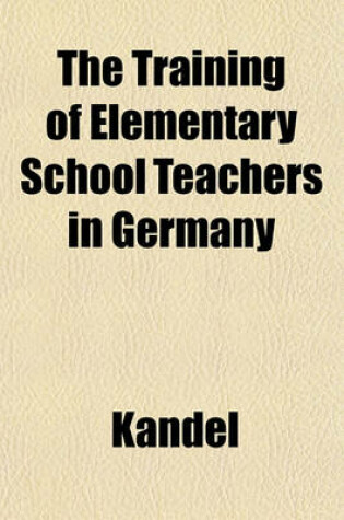 Cover of The Training of Elementary School Teachers in Germany