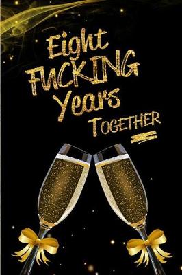 Book cover for Eight Fucking Years Together