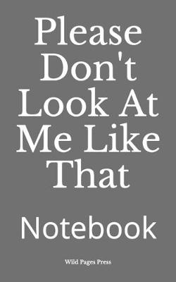 Book cover for Please Don't Look At Me Like That