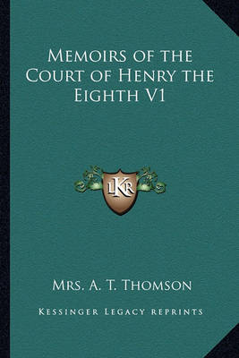 Book cover for Memoirs of the Court of Henry the Eighth V1