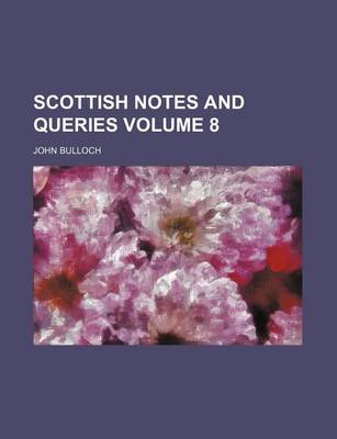 Book cover for Scottish Notes and Queries Volume 8