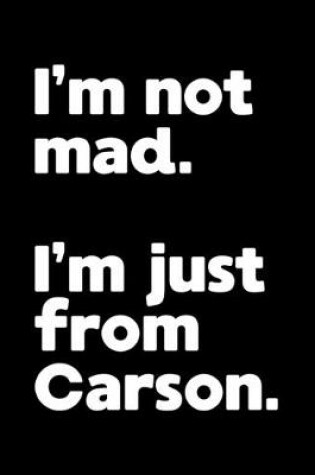 Cover of I'm not mad. I'm just from Carson.