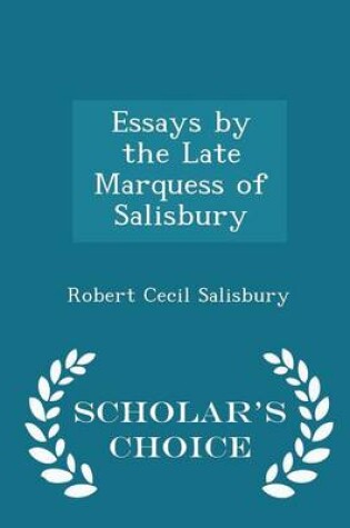 Cover of Essays by the Late Marquess of Salisbury - Scholar's Choice Edition