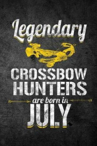 Cover of Legendary Crossbow Hunters Are Born In July