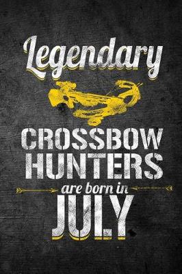 Book cover for Legendary Crossbow Hunters Are Born In July