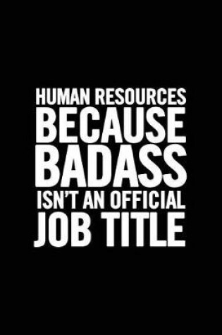 Cover of Human Resources Because Badass Isn't an Official Job Title